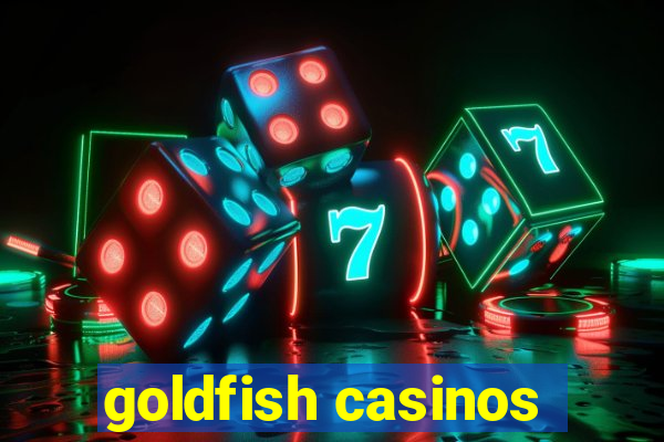 goldfish casinos